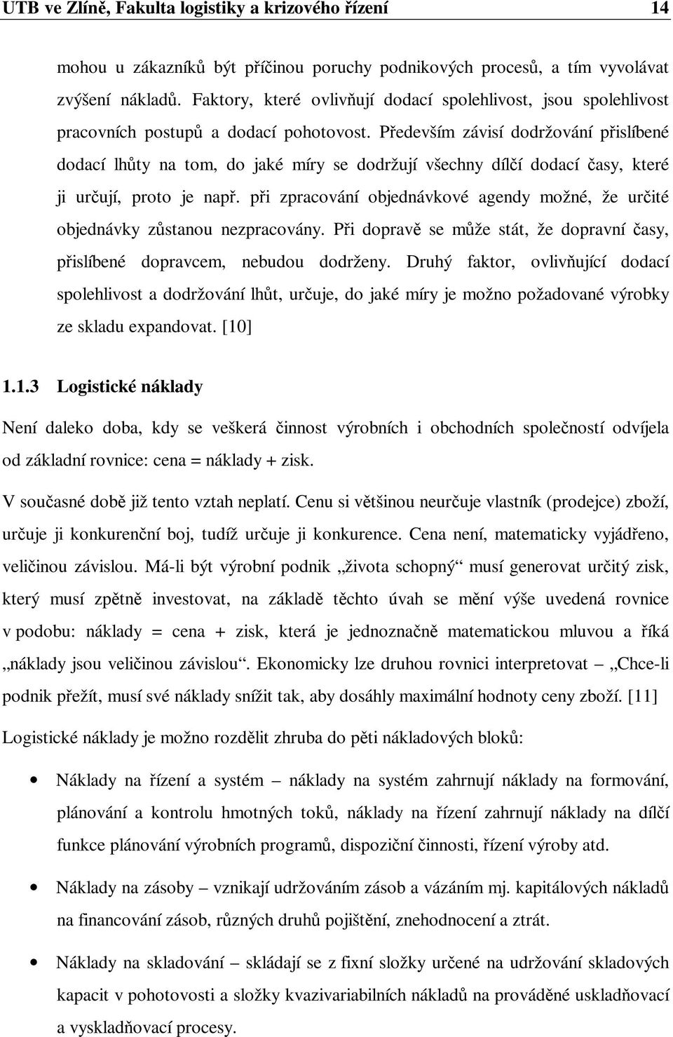 Pedevším závisí dodržování pislíbené dodací lhty na tom, do jaké míry se dodržují všechny dílí dodací asy, které ji urují, proto je nap.