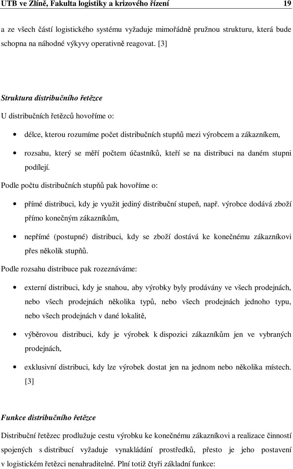 daném stupni podílejí. Podle potu distribuních stup pak hovoíme o: pímé distribuci, kdy je využit jediný distribuní stupe, nap.