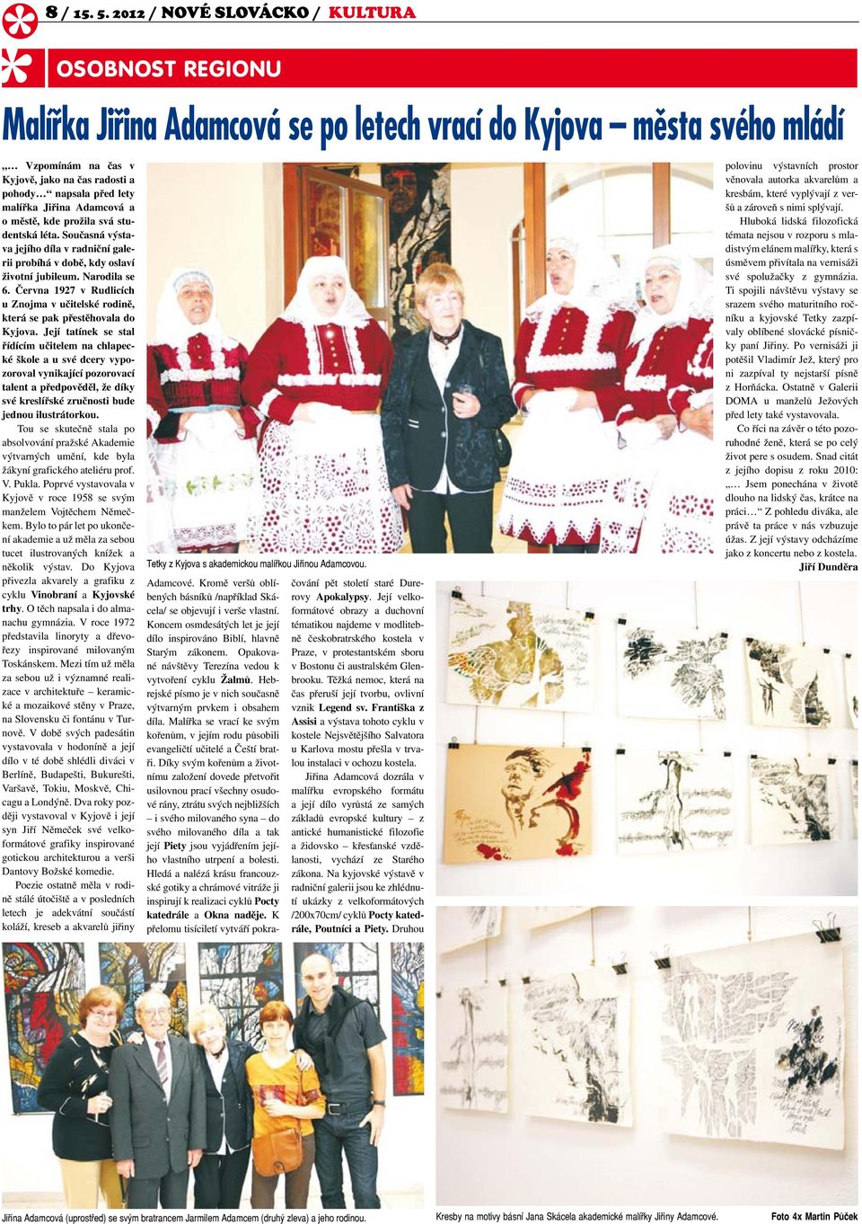Adamcová a o městě, kde prožila svá studentská léta. Současná výstava jejího díla v radniční galerii probíhá v době, kdy oslaví životní jubileum. Narodila se 6.