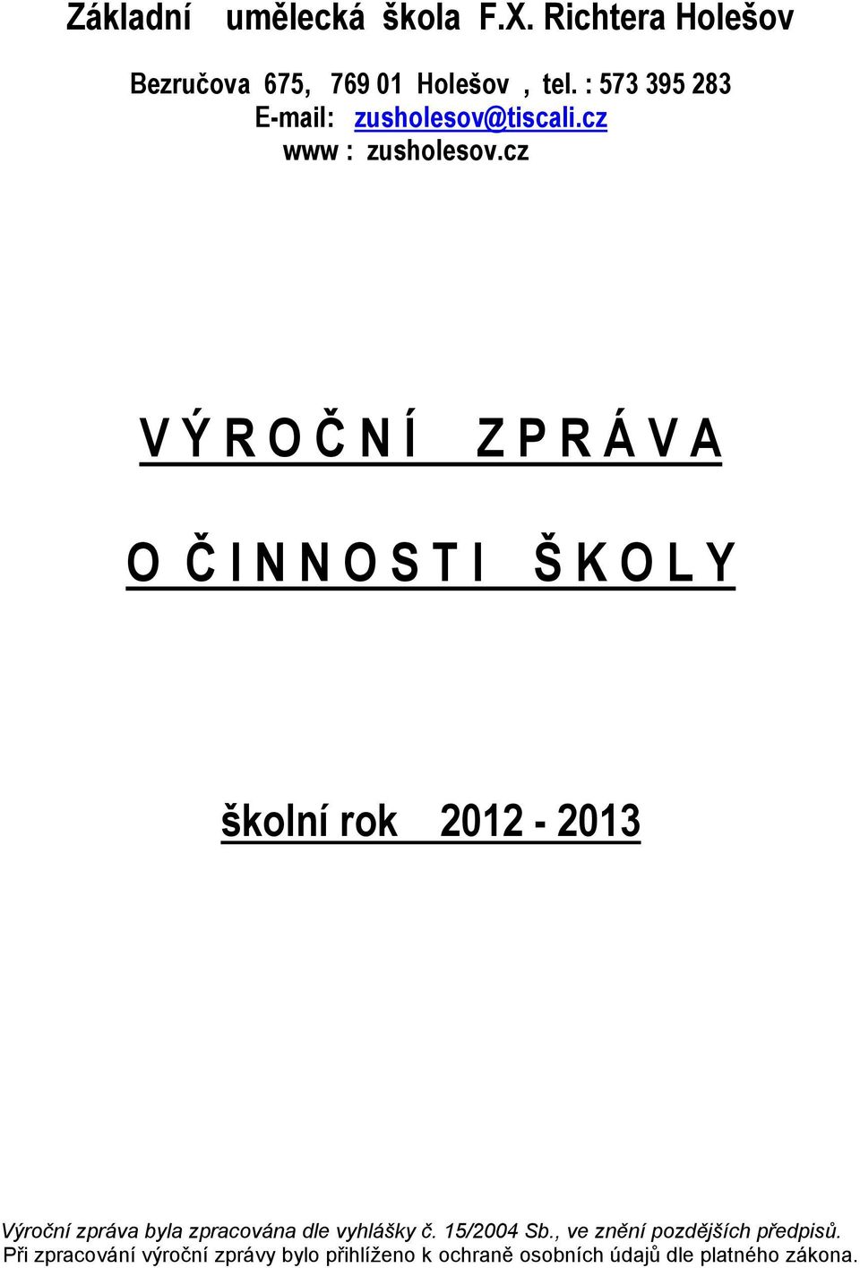 cz V Ý R O Č N Í Z P R Á V A O Č I N N O S T I Š K O L Y školní rok 2012-2013 Výroční zpráva byla