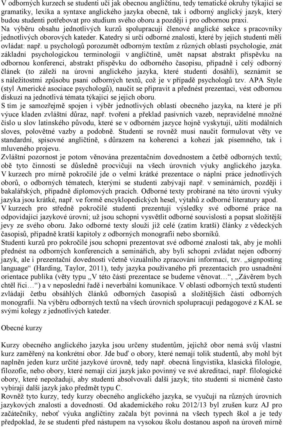 Katedry si určí odborné znalosti, které by jejich studenti měli ovládat: např.