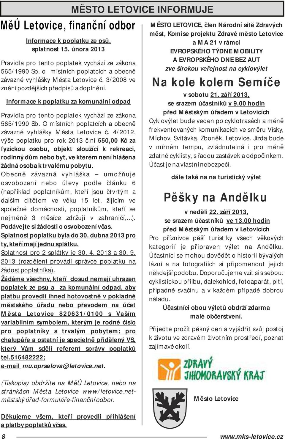 Informace k poplatku za komunální odpad Pravidla pro tento poplatek vychází ze zákona 565/1990 Sb. O místních poplatcích a obecně závazné vyhlášky Města Letovice č.