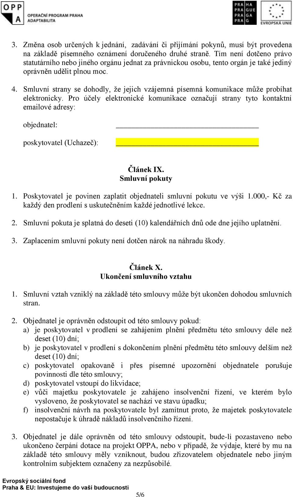 Smluvní strany se dohodly, že jejich vzájemná písemná komunikace může probíhat elektronicky.