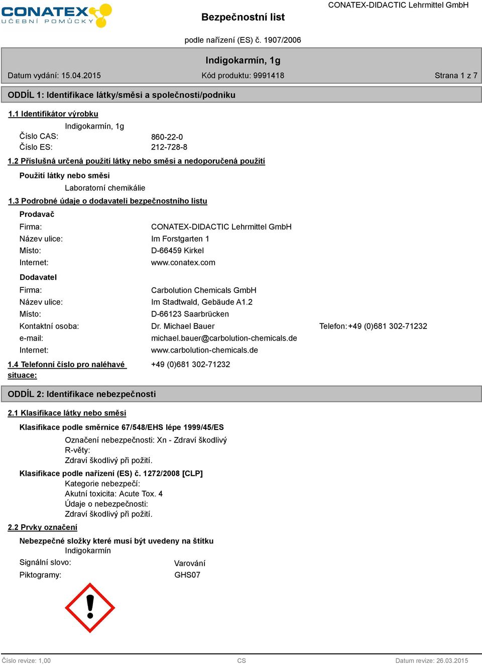 3 Podrobné údaje o dodavateli bezpečnostního listu Prodavač Firma: Název ulice: Místo: Internet: Dodavatel Firma: Im Forstgarten 1 D-66459 Kirkel www.conatex.