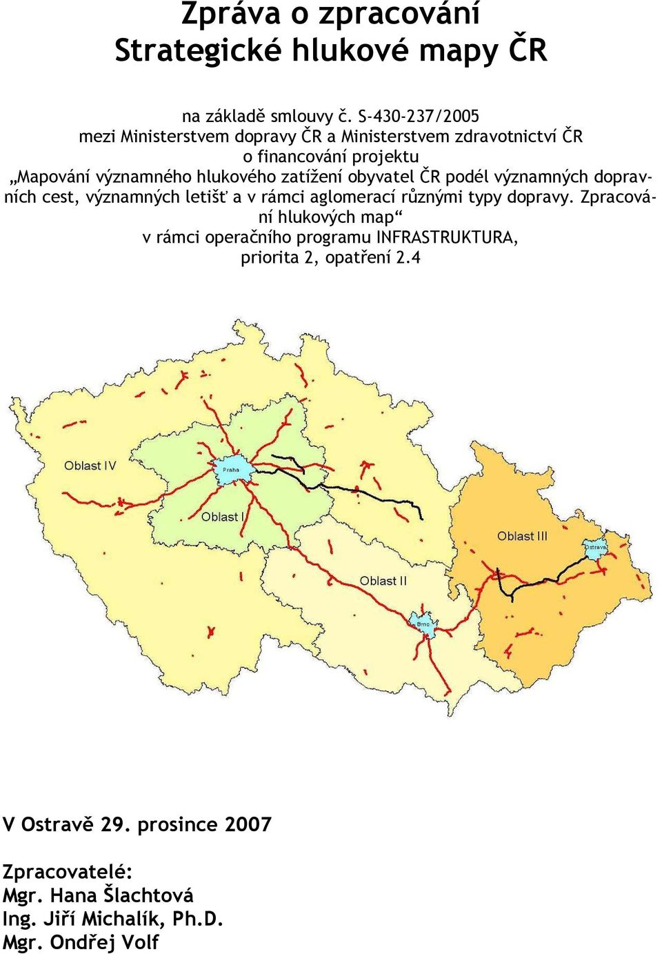 hlukového zatížení obyvatel ČR podél významných dopravních cest, významných letišť a v rámci aglomerací různými typy dopravy.