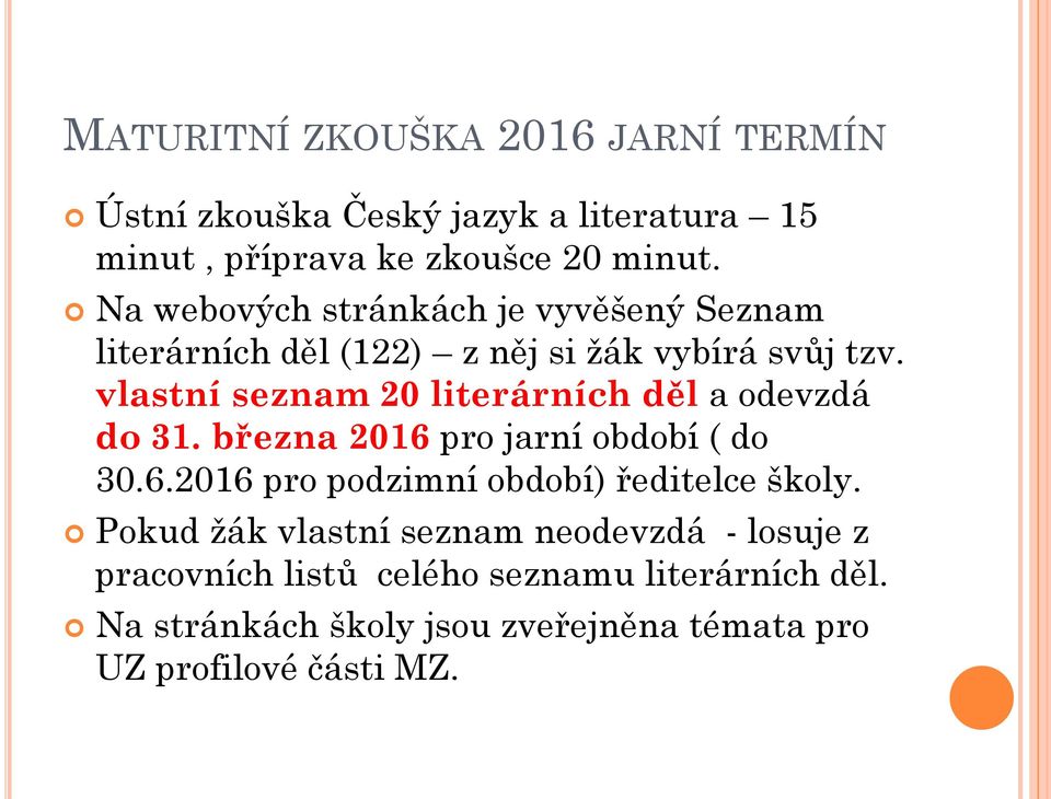 vlastní seznam 20 literárních děl a odevzdá do 31. března 2016 pro jarní období ( do 30.6.2016 pro podzimní období) ředitelce školy.