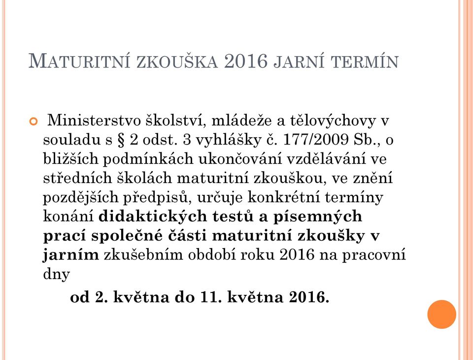 , o bližších podmínkách ukončování vzdělávání ve středních školách maturitní zkouškou, ve znění pozdějších