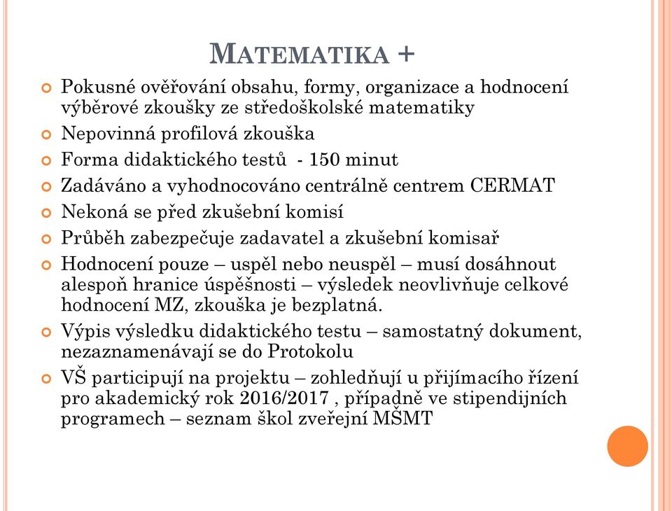 neuspěl musí dosáhnout alespoň hranice úspěšnosti výsledek neovlivňuje celkové hodnocení MZ, zkouška je bezplatná.