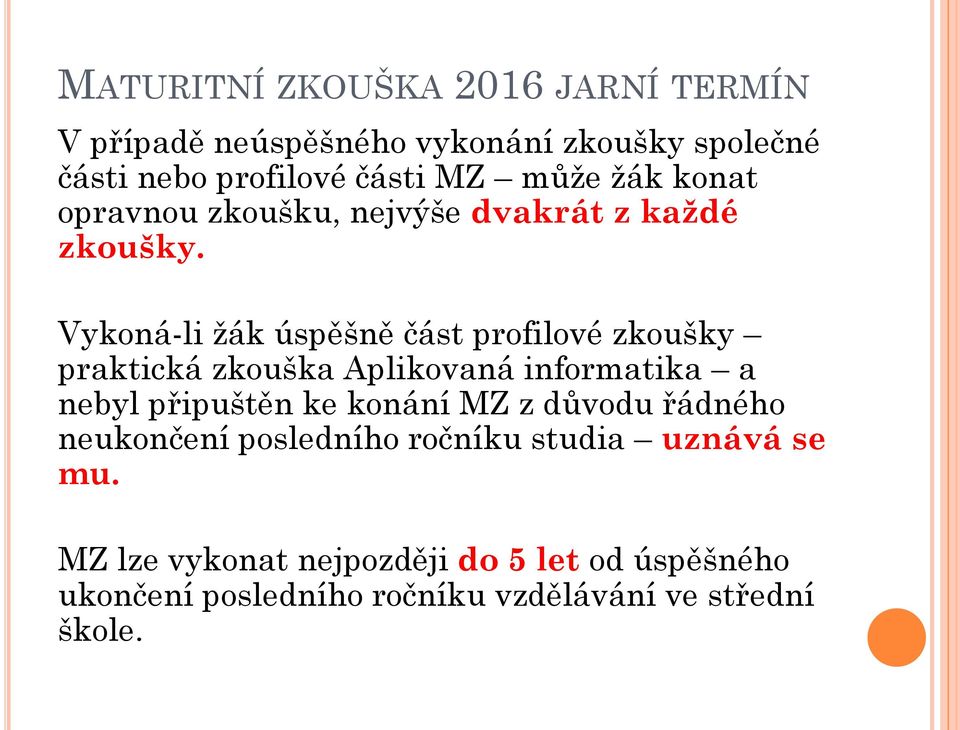 Vykoná-li žák úspěšně část profilové zkoušky praktická zkouška Aplikovaná informatika a nebyl připuštěn ke konání MZ