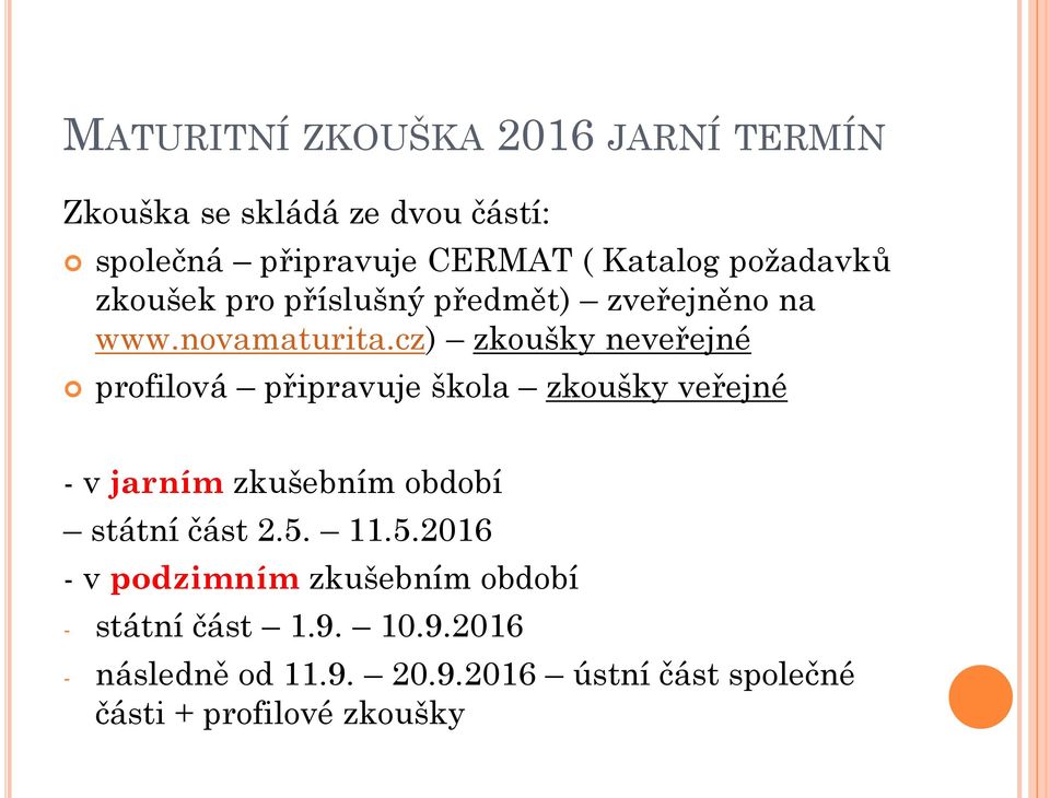 cz) zkoušky neveřejné profilová připravuje škola zkoušky veřejné - v jarním zkušebním období státní část 2.5.