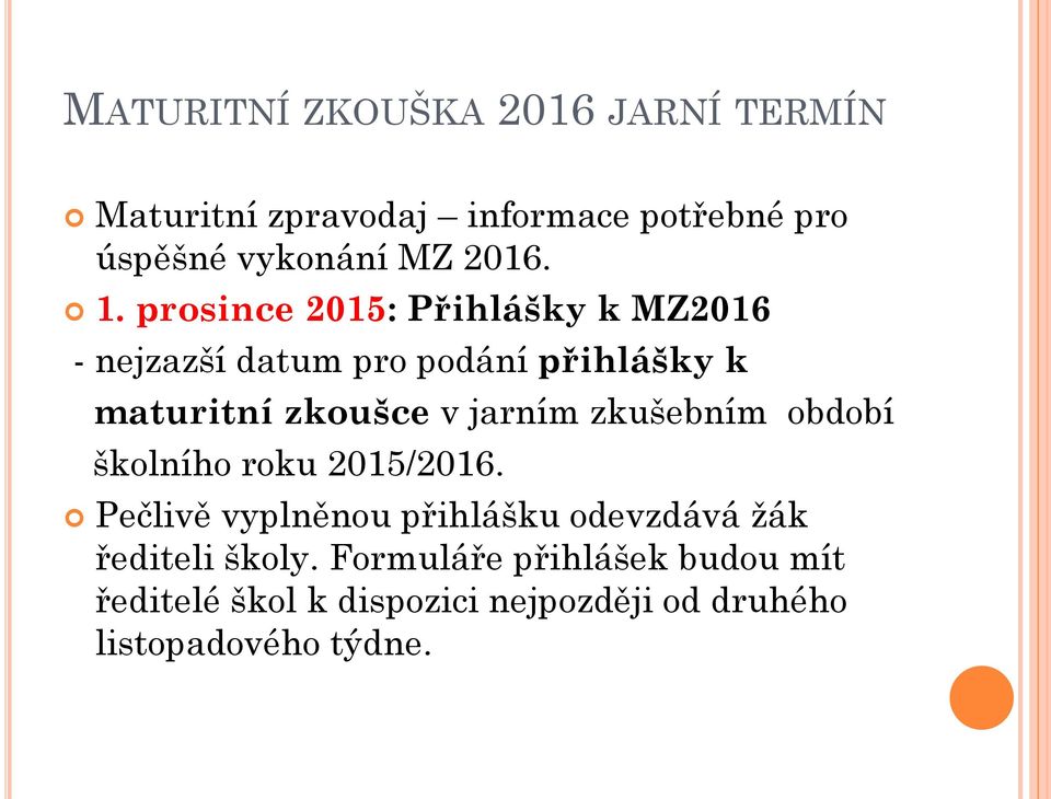 prosince 2015: Přihlášky k MZ2016 - nejzazší datum pro podání přihlášky k maturitní zkoušce v jarním