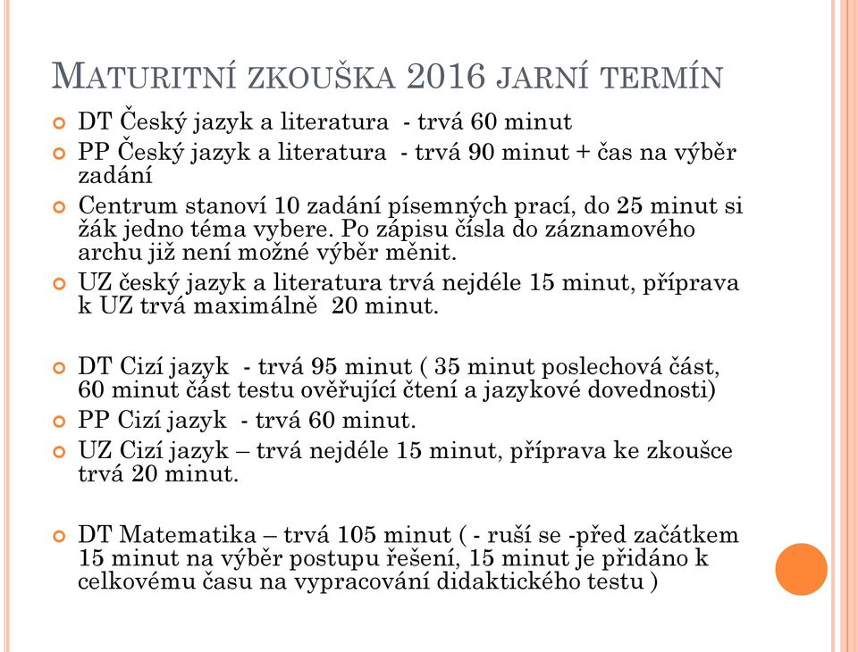 UZ český jazyk a literatura trvá nejdéle 15 minut, příprava k UZ trvá maximálně 20 minut.