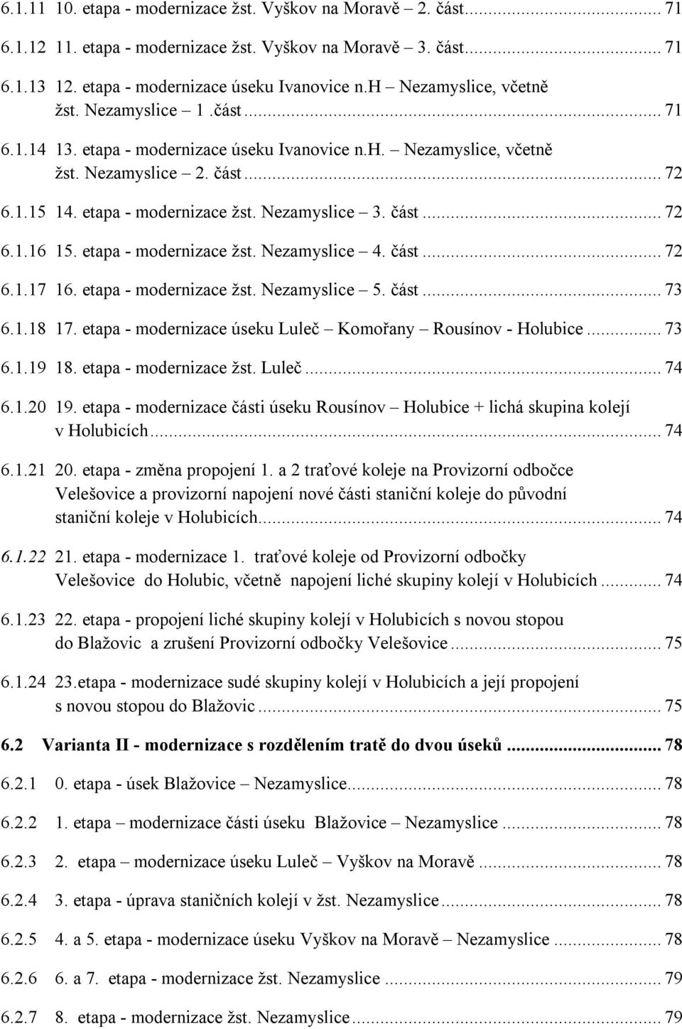 Nezamyslice 3. část... 72 6.1.16 15. etapa - modernizace žst. Nezamyslice 4. část... 72 6.1.17 16. etapa - modernizace žst. Nezamyslice 5. část... 73 6.1.18 17.