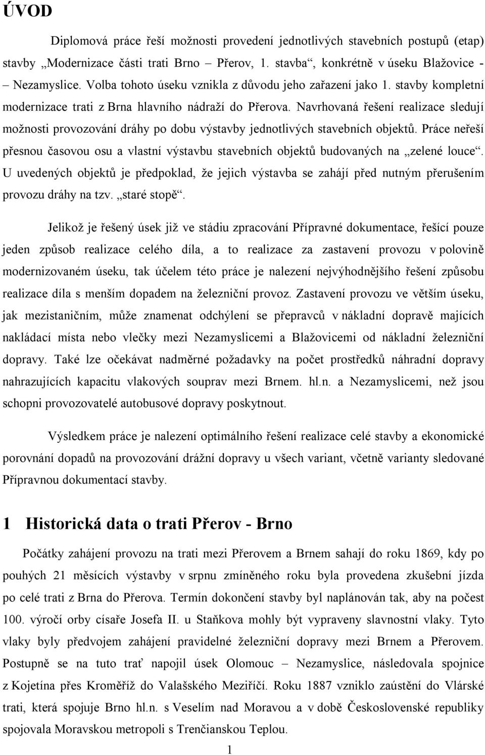 Navrhovaná řešení realizace sledují možnosti provozování dráhy po dobu výstavby jednotlivých stavebních objektů.