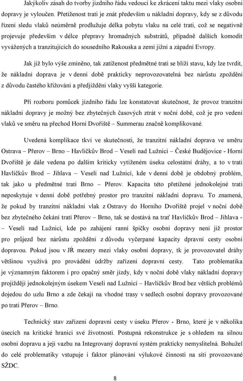 hromadných substrátů, případně dalších komodit vyvážených a tranzitujících do sousedního Rakouska a zemí jižní a západní Evropy.