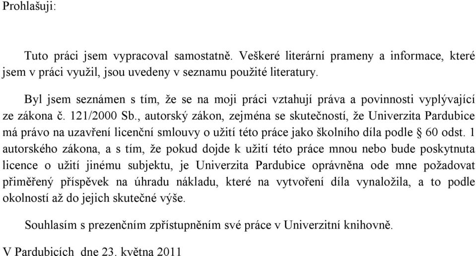 , autorský zákon, zejména se skutečností, že Univerzita Pardubice má právo na uzavření licenční smlouvy o užití této práce jako školního díla podle 60 odst.