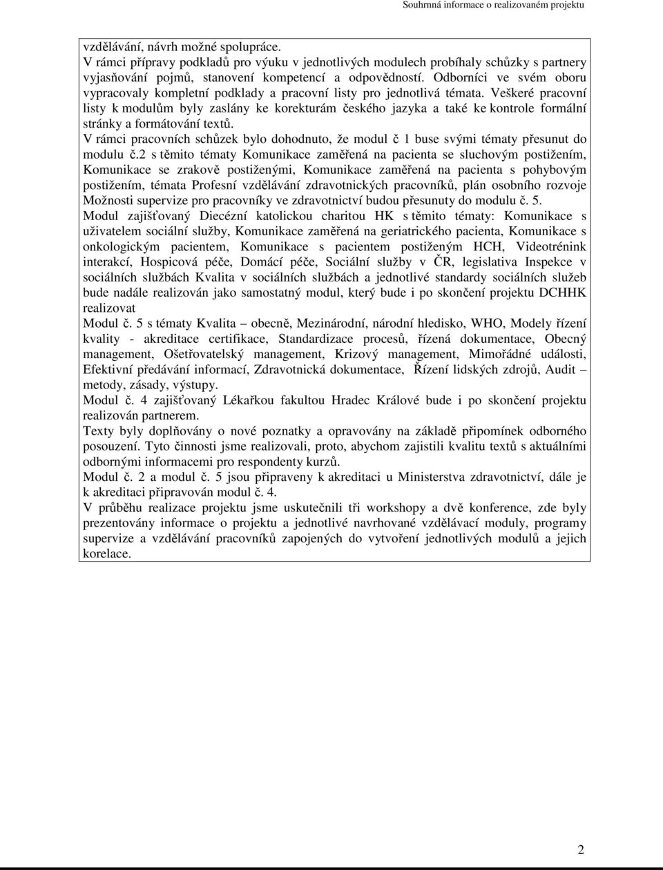 Veškeré pracovní listy k modulům byly zaslány ke korekturám českého jazyka a také ke kontrole formální stránky a formátování textů.