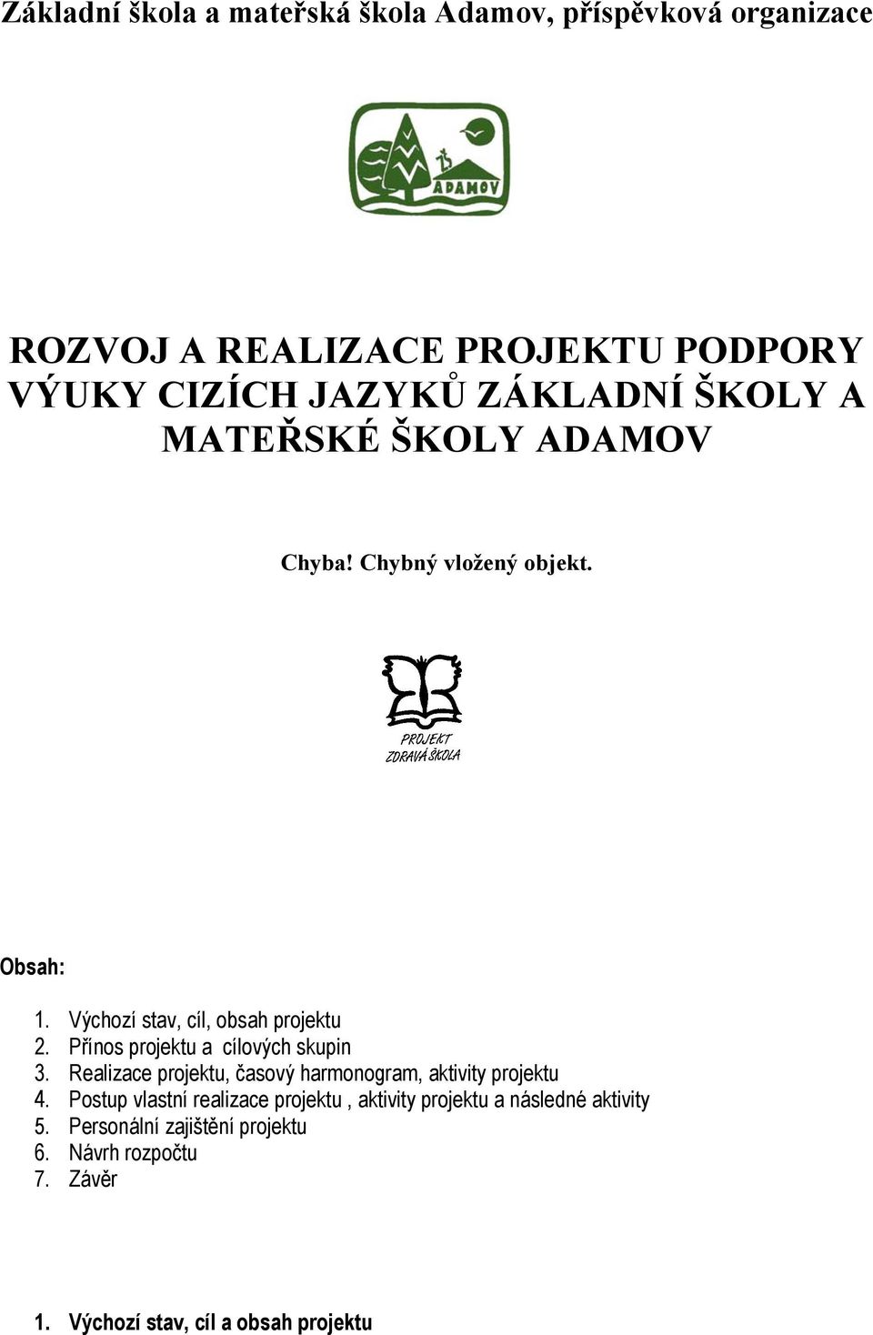 Přínos projektu a cílových skupin 3. Realizace projektu, časový harmonogram, aktivity projektu 4.