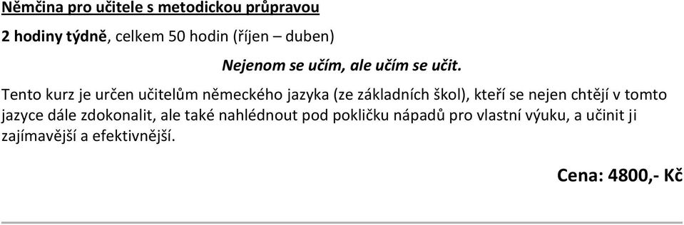 Tento kurz je určen učitelům německého jazyka (ze základních škol), kteří se nejen chtějí