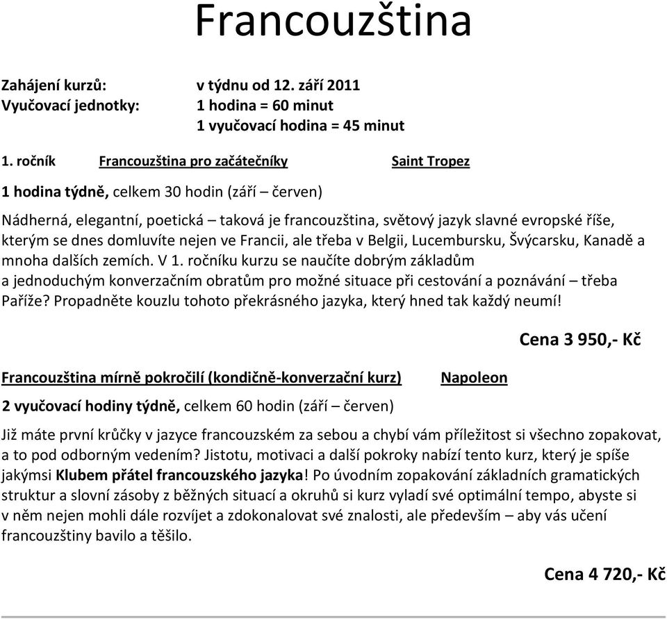 Belgii, Lucembursku, Švýcarsku, Kanadě a mnoha dalších zemích. V 1.