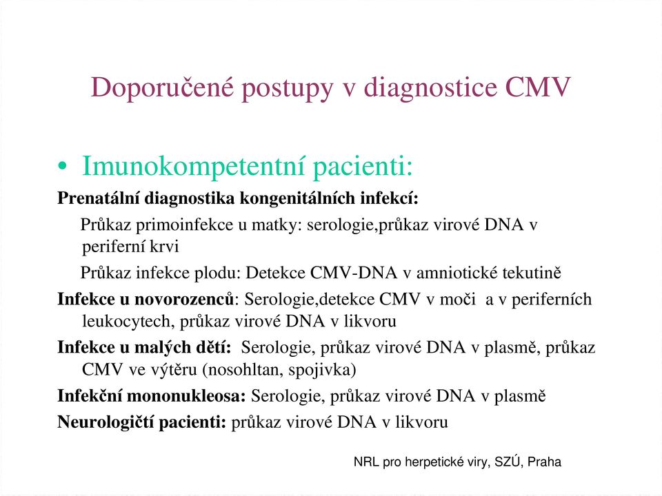 Serologie,detekce CMV v moči a v periferních leukocytech, průkaz virové DNA v likvoru Infekce u malých dětí: Serologie, průkaz virové DNA v