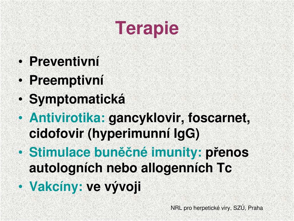 (hyperimunní IgG) Stimulace buněčné imunity: