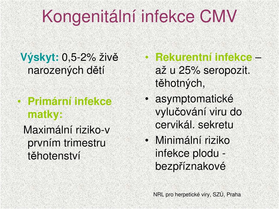 Rekurentní infekce až u 25% seropozit.