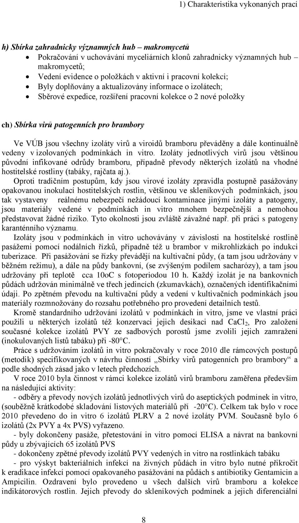 všechny izoláty virů a viroidů bramboru převáděny a dále kontinuálně vedeny v izolovaných podmínkách in vitro.