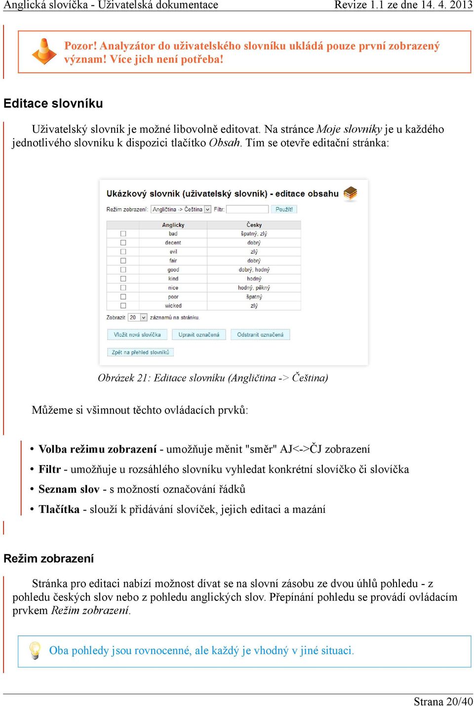 Tím se otevře editační stránka: Obrázek 21: Editace slovníku (Angličtina -> Čeština) Můžeme si všimnout těchto ovládacích prvků: Volba režimu zobrazení - umožňuje měnit "směr" AJ<->ČJ zobrazení Filtr