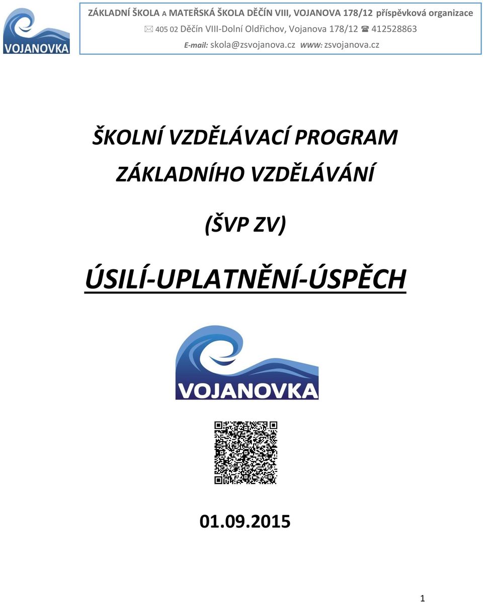 178/12 412528863 E-mail: skola@zsvojanova.cz WWW: zsvojanova.