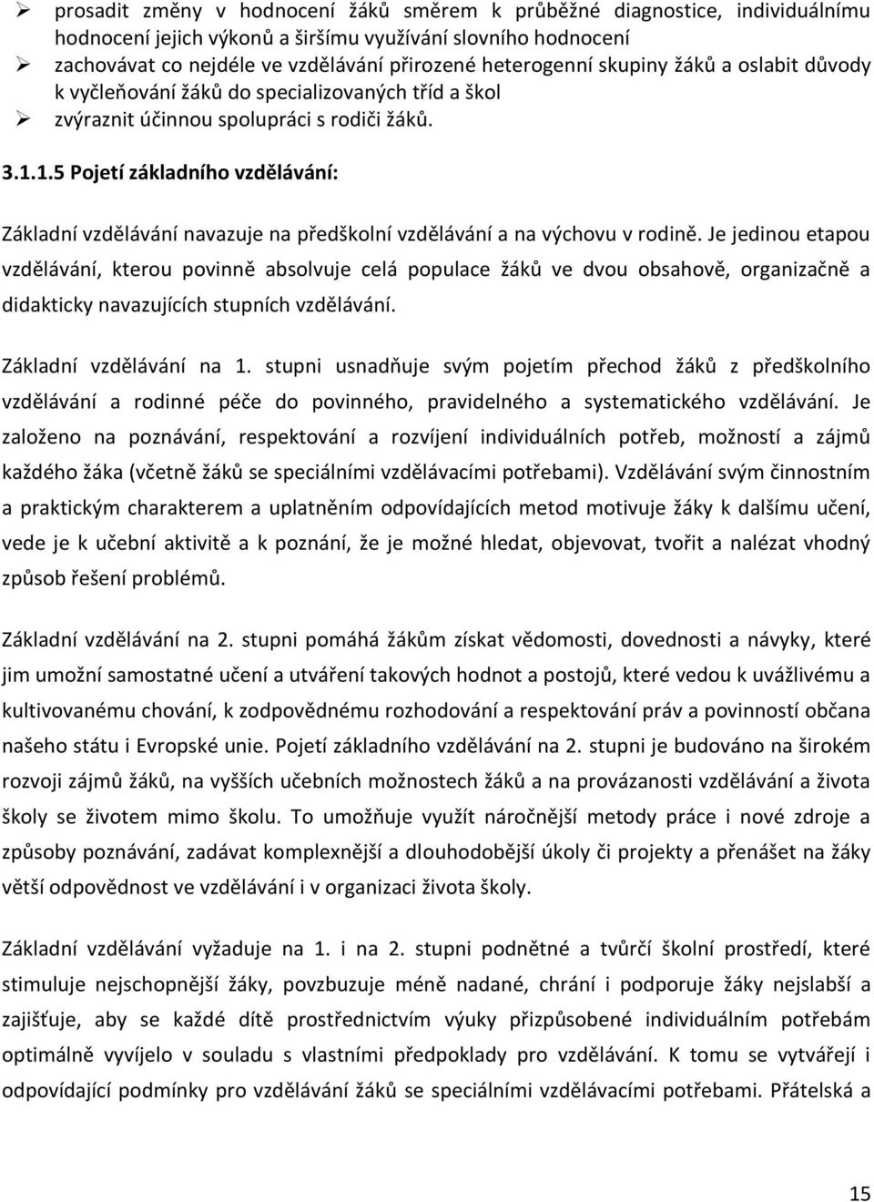 1.5 Pojetí základního vzdělávání: Základní vzdělávání navazuje na předškolní vzdělávání a na výchovu v rodině.