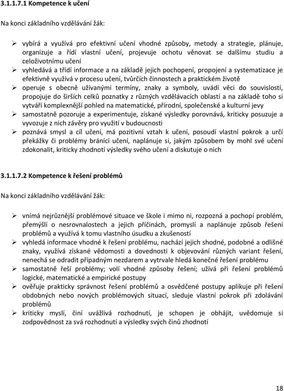 dalšímu studiu a celoživotnímu učení vyhledává a třídí informace a na základě jejich pochopení, propojení a systematizace je efektivně využívá v procesu učení, tvůrčích činnostech a praktickém životě