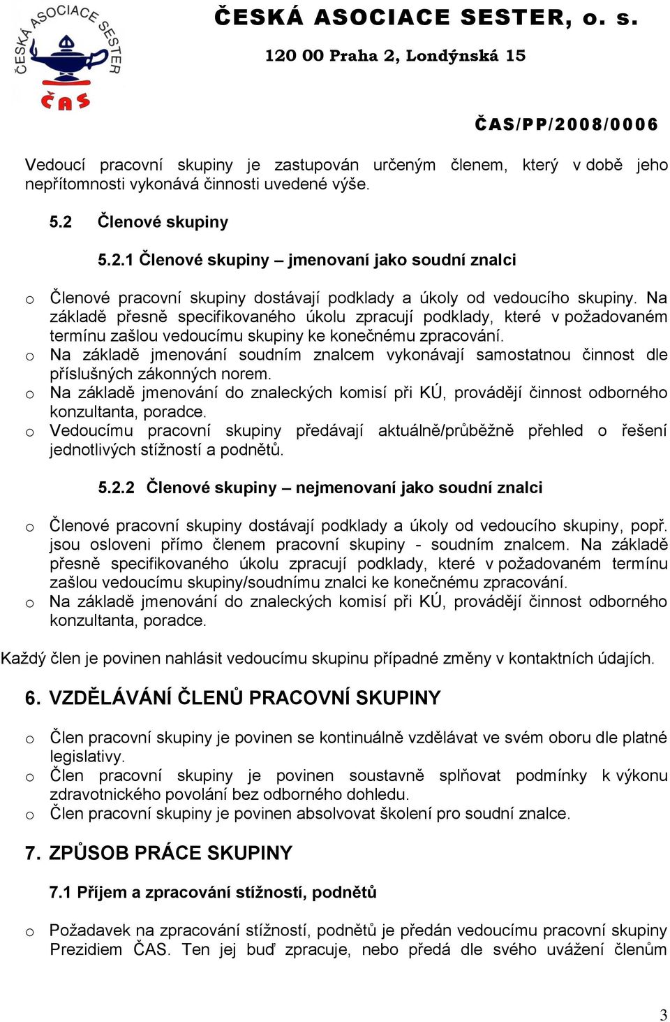 Na základě přesně specifikovaného úkolu zpracují podklady, které v požadovaném termínu zašlou vedoucímu ke konečnému zpracování.