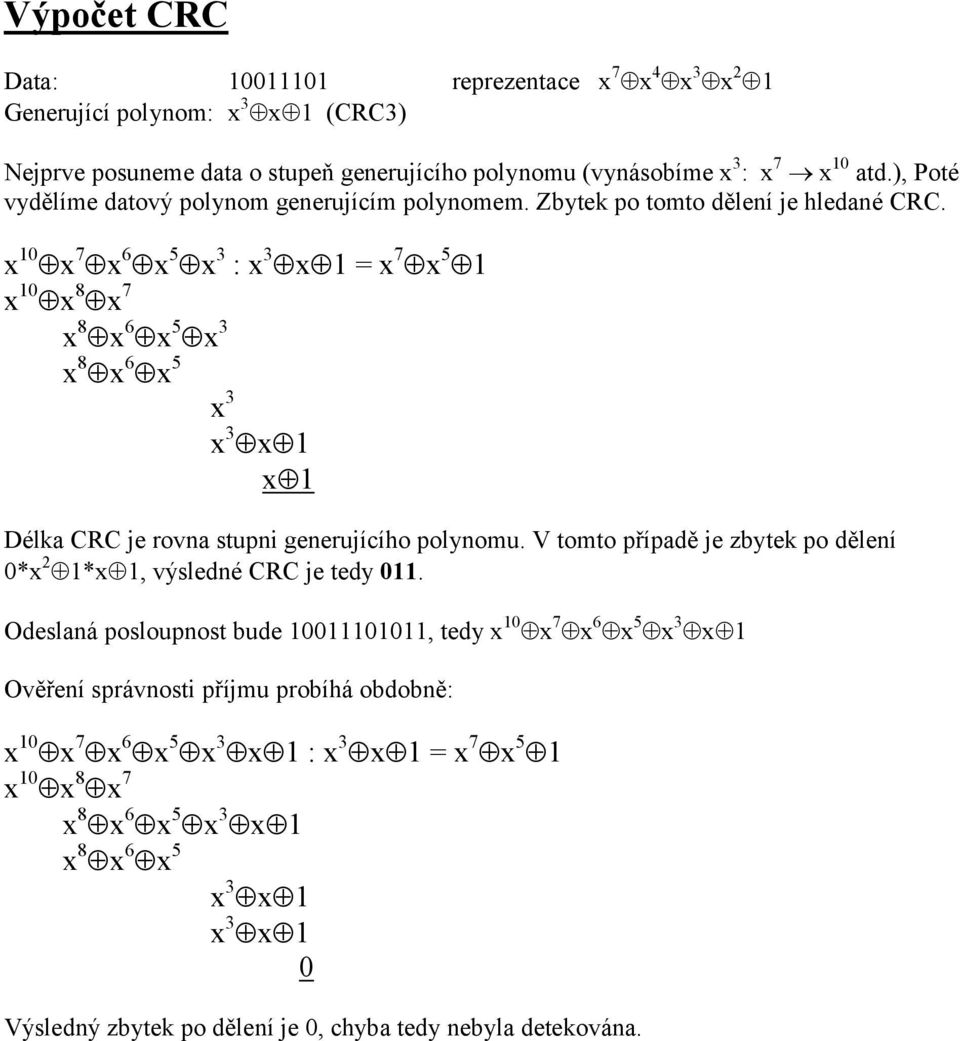 x 10 x 7 x 6 x 5 x 3 : x 3 x 1 = x 7 x 5 1 x 10 x 8 x 7 x 8 x 6 x 5 x 3 x 8 x 6 x 5 x 3 x 3 x 1 x 1 Délka CRC je rovna stupni generujícího polynomu.