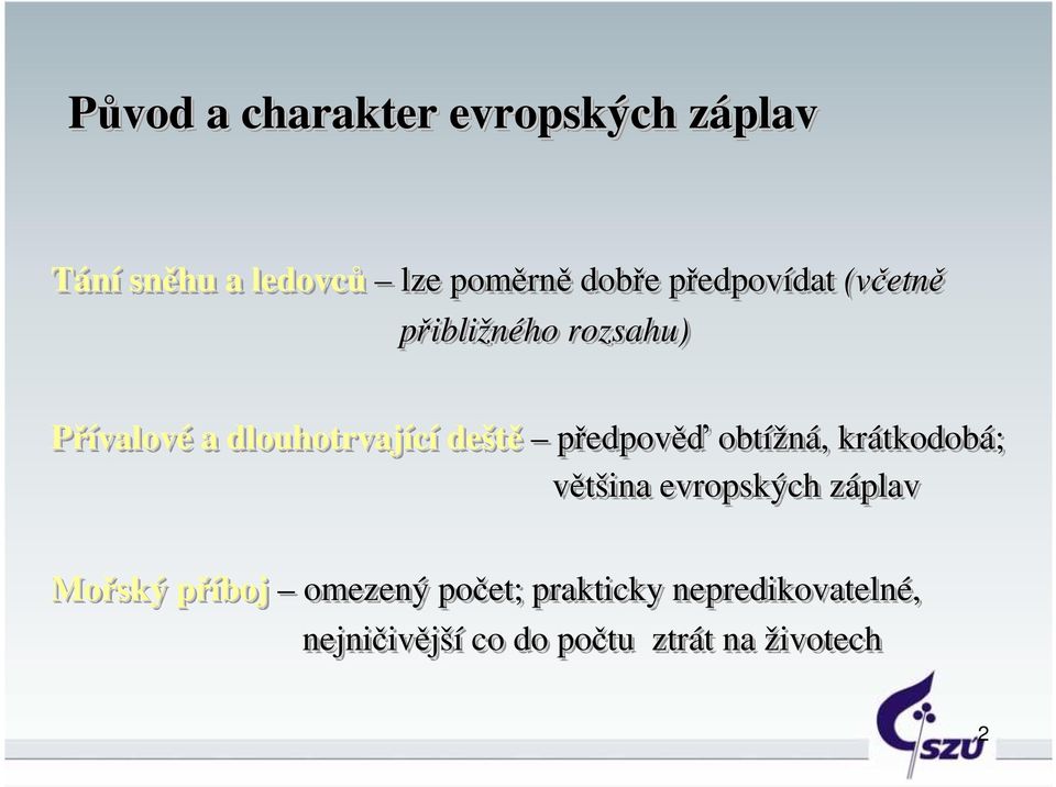 předpověď obtížná,, krátkodobá; většina evropských záplavz Mořský příbojp omezený