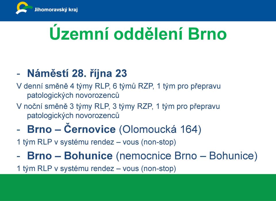 V noční směně 3 týmy RLP, 3 týmy RZP, 1 tým pro přepravu patologických novorozenců - Brno