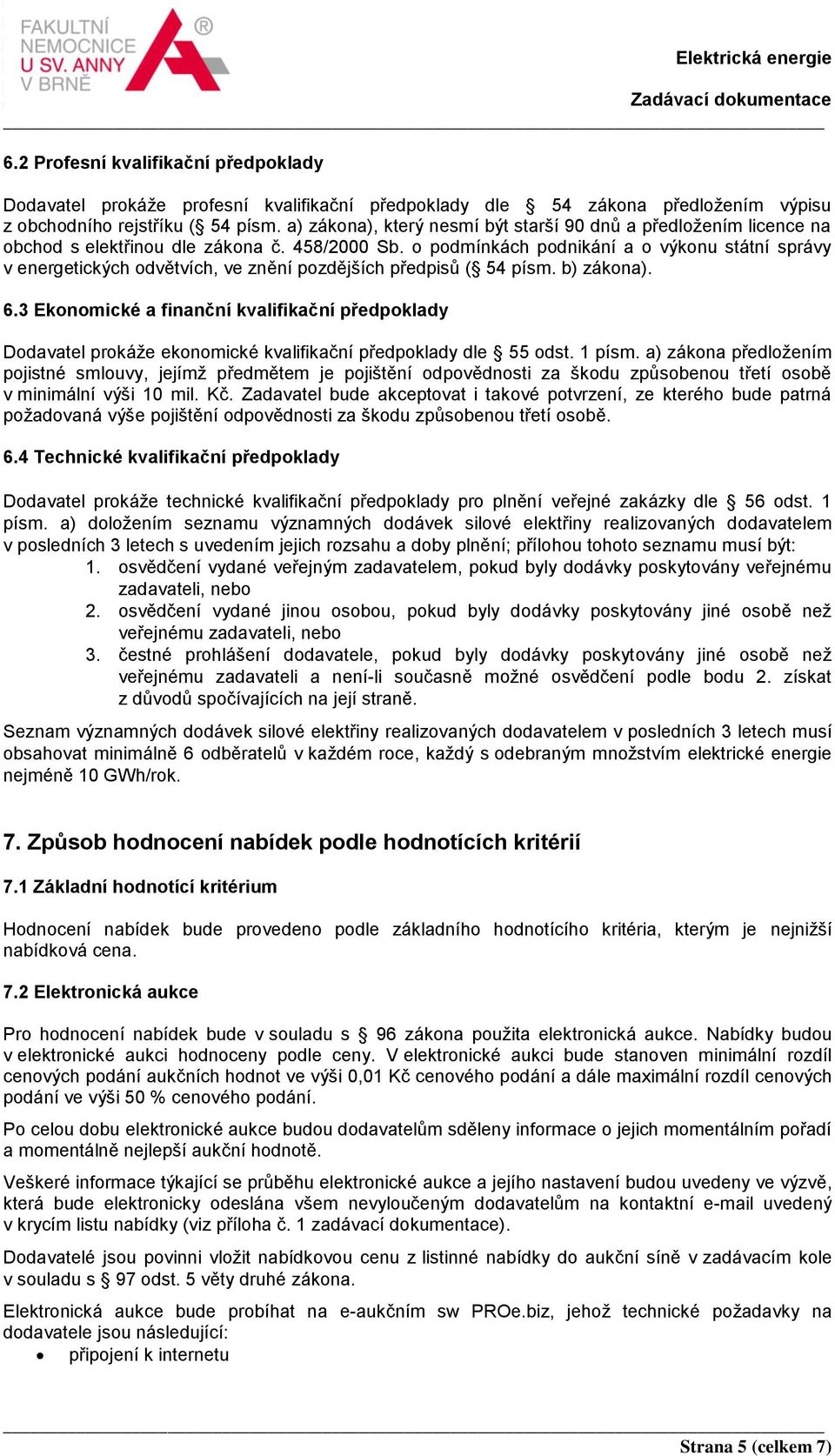 o podmínkách podnikání a o výkonu státní správy v energetických odvětvích, ve znění pozdějších předpisů ( 54 písm. b) zákona). 6.