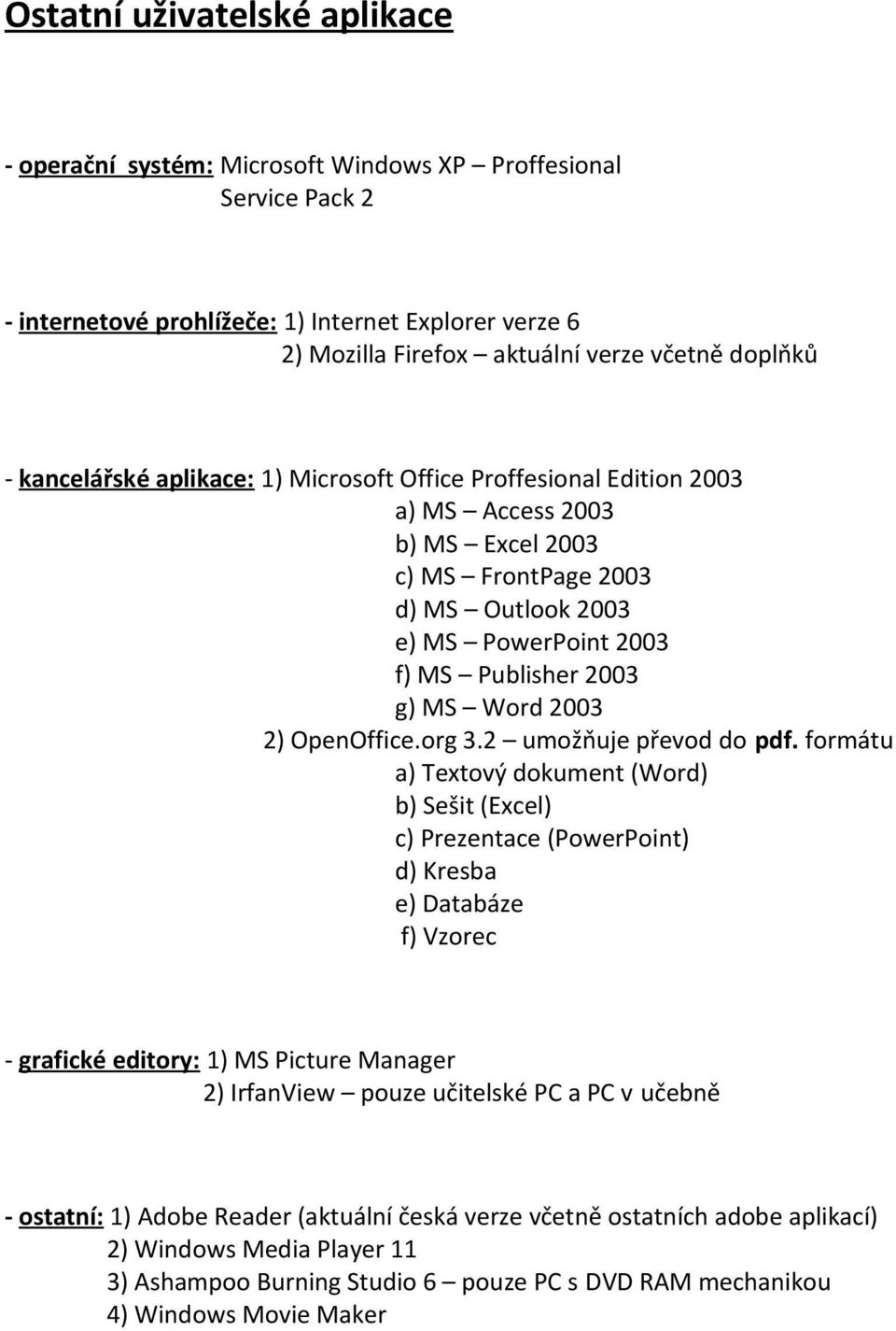 MS Word 2003 2) OpenOffice.org 3.2 umožňuje převod do pdf.