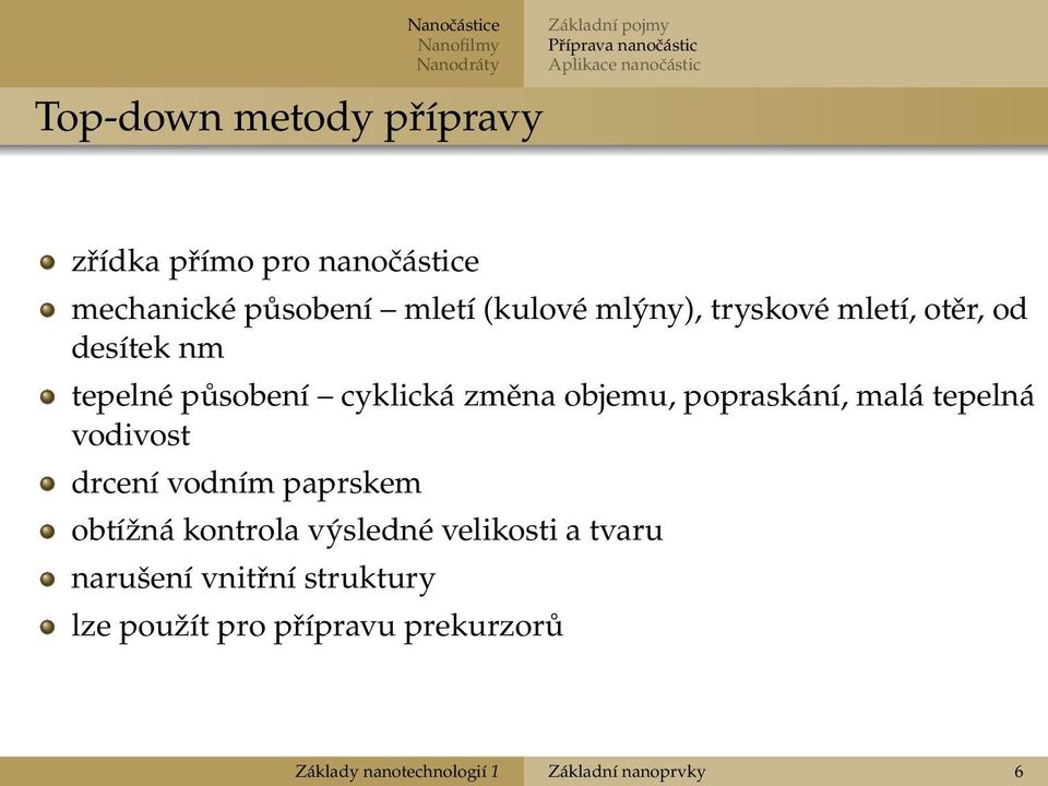 působení cyklická změna objemu, popraskání, malá tepelná vodivost drcení vodním paprskem obtížná kontrola výsledné