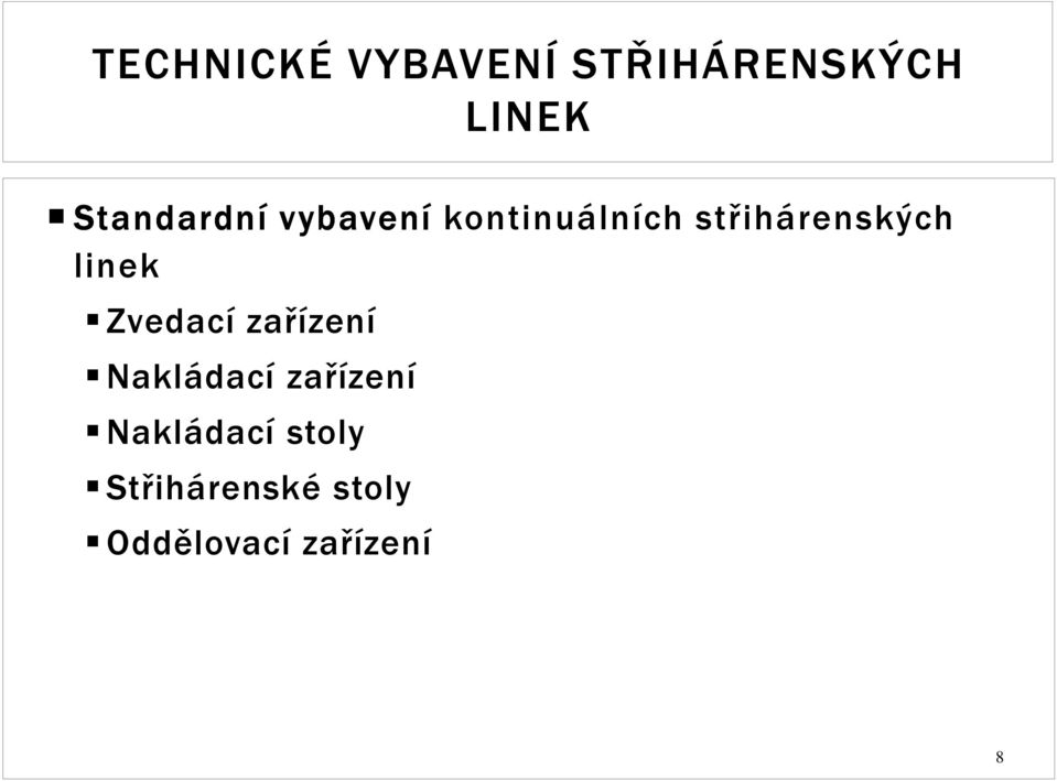 střihárenských linek Zvedací zařízení