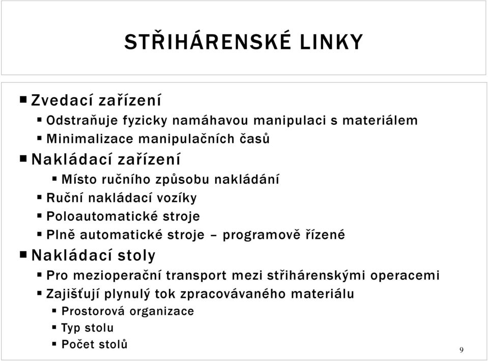 Poloautomatické stroje Plně automatické stroje programově řízené Nakládací stoly Pro mezioperační