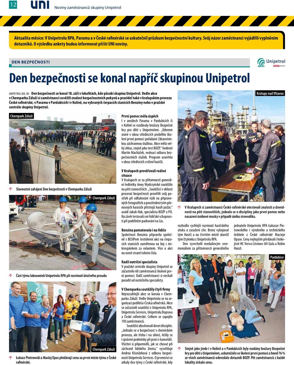 DEN BEZPEČNOSTI Den bezpečnosti se konal napříč skupinou Unipetrol Unipetrol (kk, ir) Den bezpečnosti se konal 18. září v lokalitách, kde působí skupina Unipetrol.