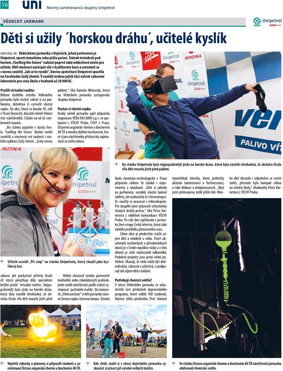 Měli možnost načerpat síly v kyslíkovém baru a seznámit se s novou soutěží Jak se to vyrábí, kterou společnost Unipetrol spustila na Facebooku Zažij chemii.
