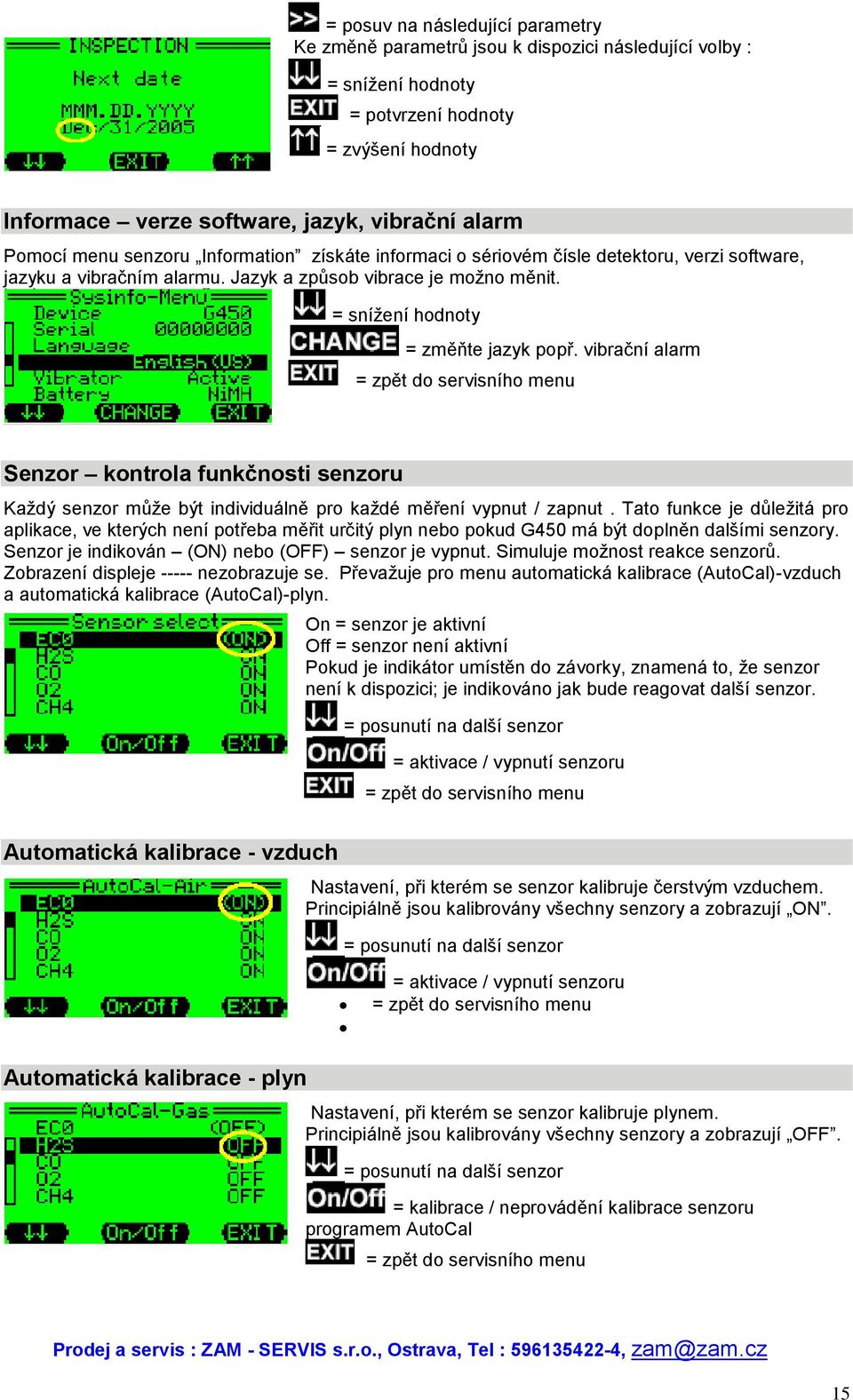 vibrační alarm = zpět do servisního menu Senzor kontrola funkčnosti senzoru Každý senzor může být individuálně pro každé měření vypnut / zapnut.