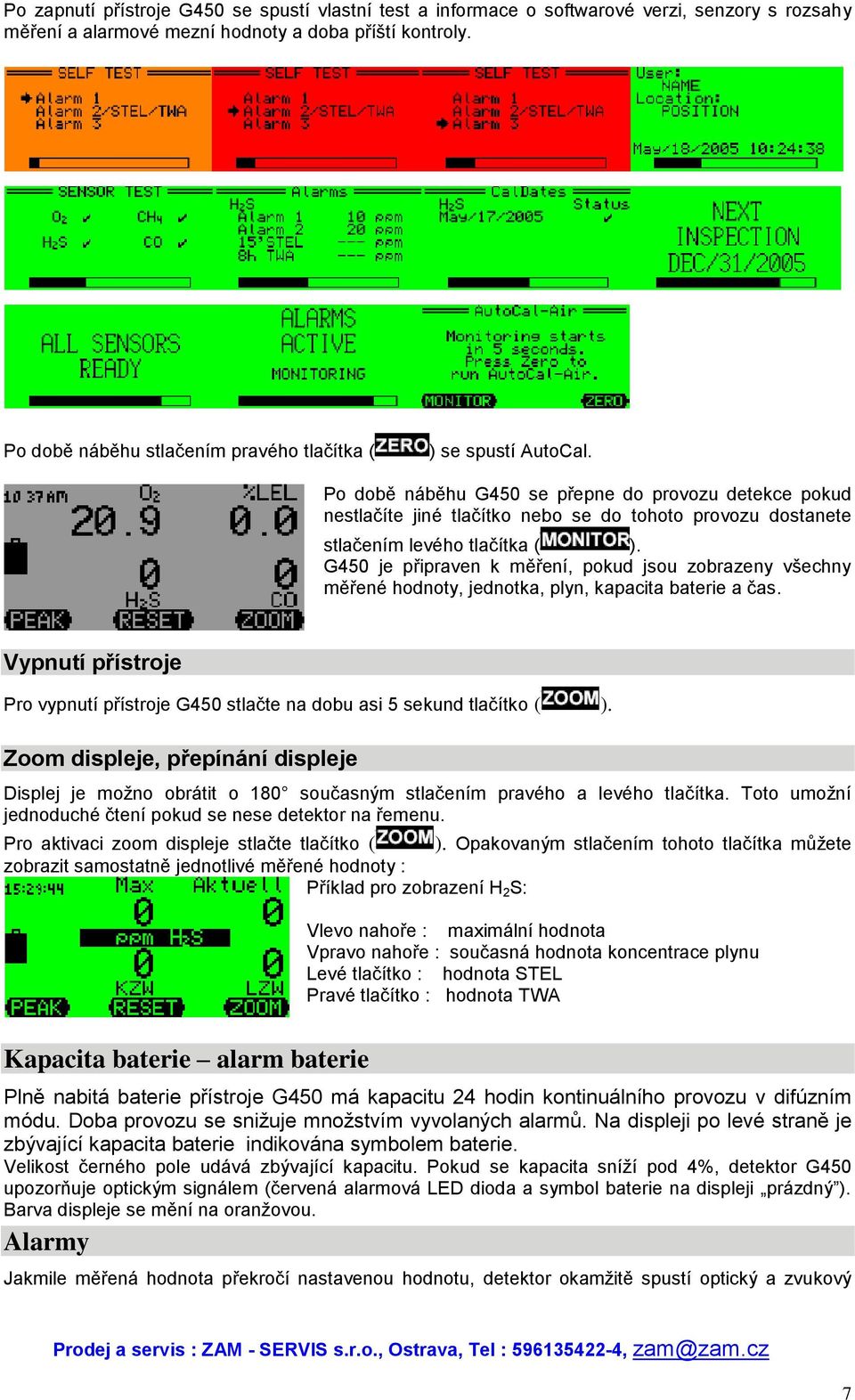 Po době náběhu G450 se přepne do provozu detekce pokud nestlačíte jiné tlačítko nebo se do tohoto provozu dostanete stlačením levého tlačítka ( ).