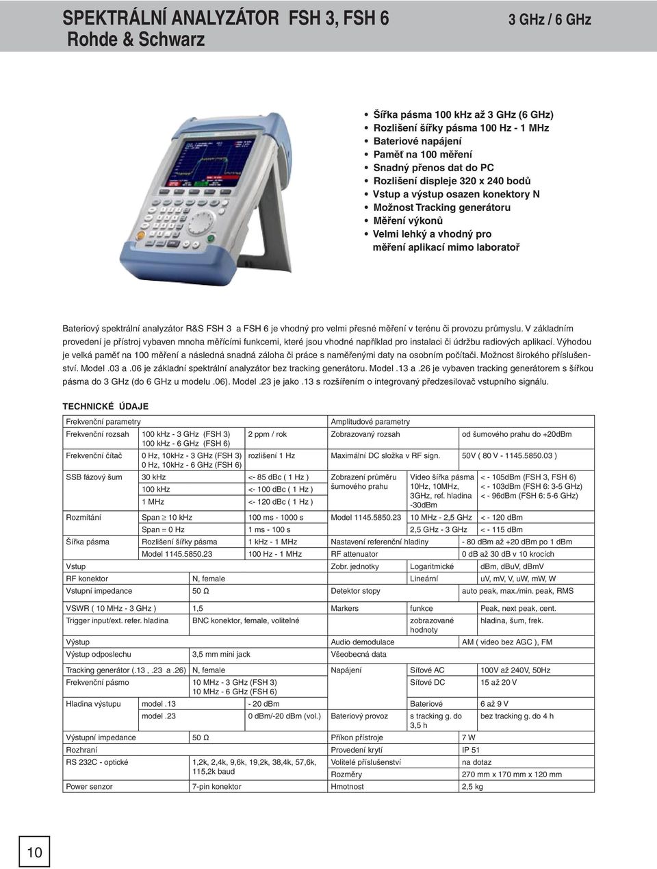 analyzátor R&S FSH 3 a FSH 6 je vhodný pro velmi přesné měření v terénu či provozu průmyslu.