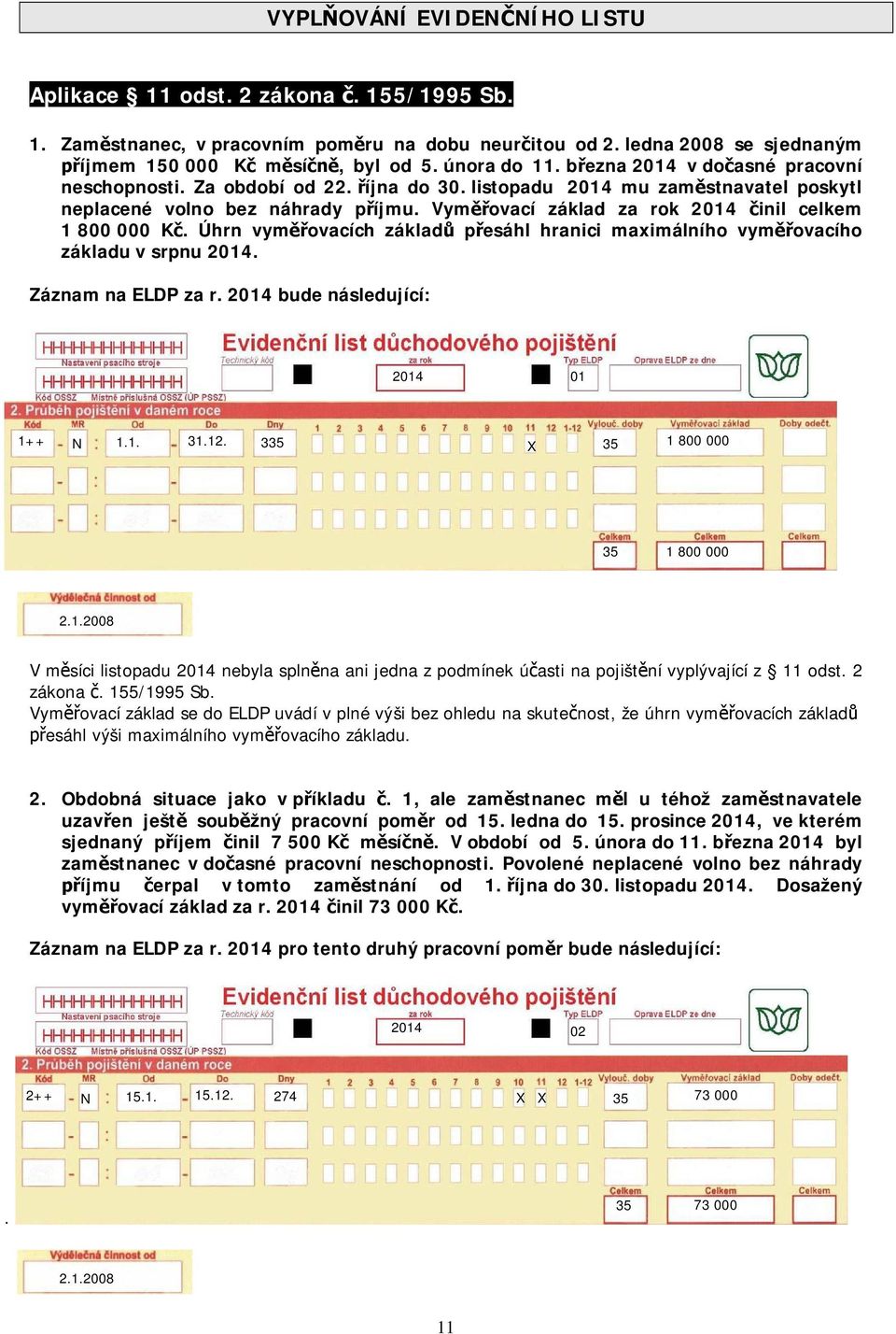 Úhrn vym ovacích základ p esáhl hranici maximálního vym ovacího základu v srpnu. Záznam na ELDP za r. bude následující: 01 