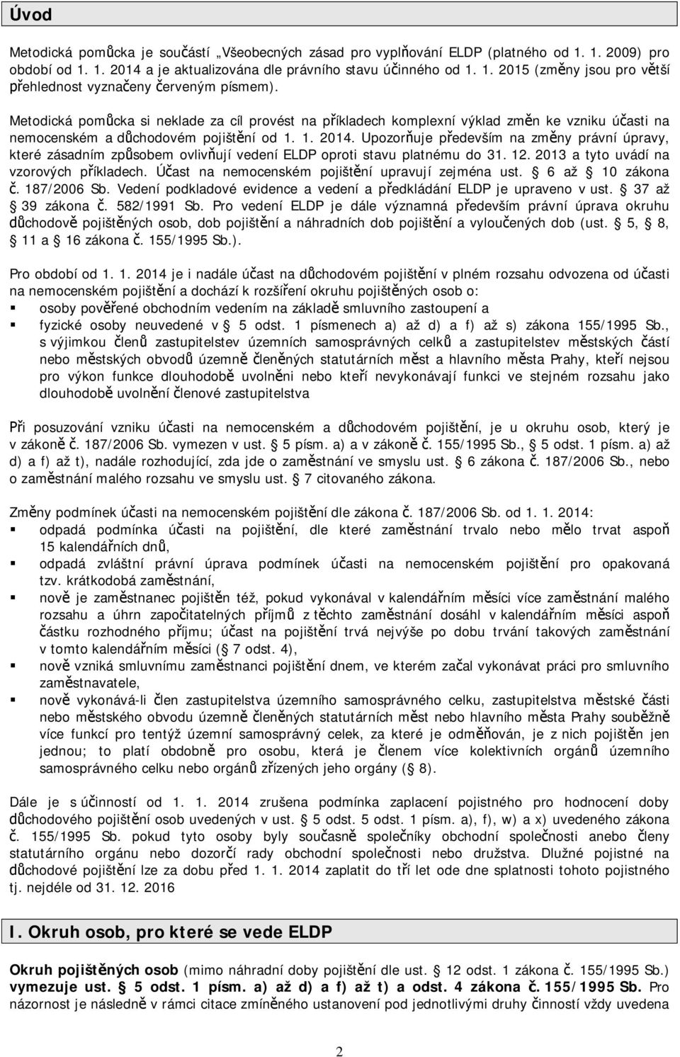 1.. Upozor uje p edevším na zm ny právní úpravy, které zásadním zp sobem ovliv ují vedení ELDP oproti stavu platnému do 31. 12. 2013 a tyto uvádí na vzorových p íkladech.