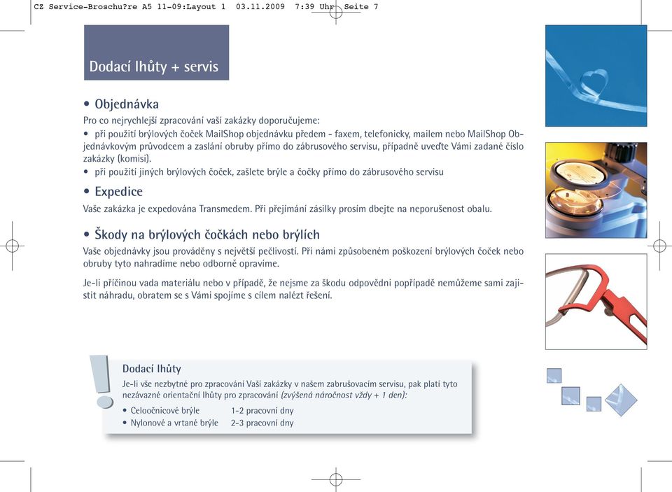 2009 7:39 Uhr Seite 7 Dodací lhůty + servis Objednávka Pro co nejrychlejší zpracování vaší zakázky doporučujeme: při použití brýlových čoček MailShop objednávku předem - faxem, telefonicky, mailem