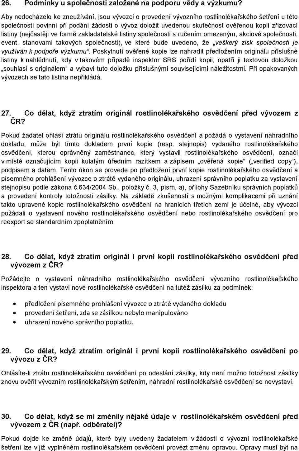 listiny (nejčastěji ve formě zakladatelské listiny společnosti s ručením omezeným, akciové společnosti, event.